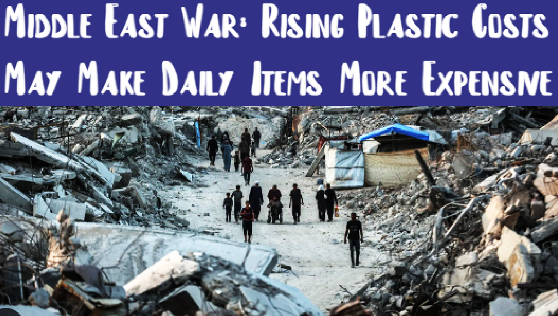 Middle East War: Rising Plastic Costs May Make Daily Items More Expensive